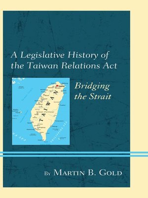 cover image of A Legislative History of the Taiwan Relations Act